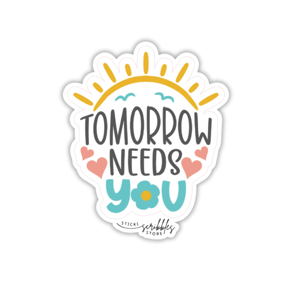 Tomorrow Needs You Die Cut Sticker