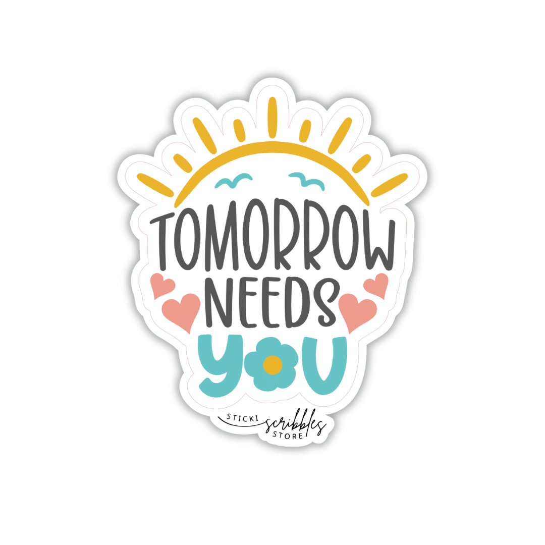 Tomorrow Needs You Die Cut Sticker