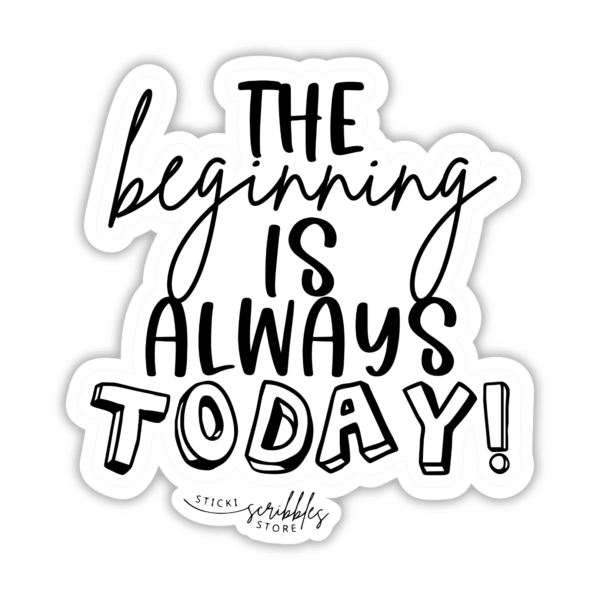 the beginning is always today die cut sticker